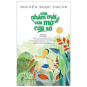 Hình ảnh Sách Vừa Nhắm Mắt Vừa Mở Cửa Số - Nguyễn Ngọc Thuần