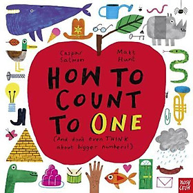 Sách - How to Count to ONE : (And don't even THINK about bigger numbers!) by Caspar Salmon (UK edition, paperback)