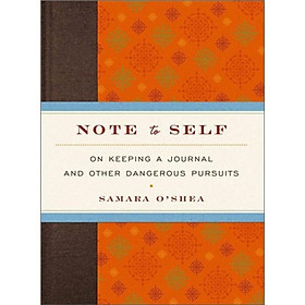 Note to Self: On Keeping a Journal and Other Dangerous Pursuits