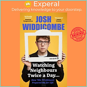 Sách - Watching Neighbours Twice a Day... - How '90s TV (Almost) Prepared Me  by Josh Widdicombe (UK edition, hardcover)