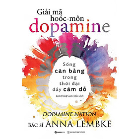 Giải Mã Hoóc-môn Dopamine - Sống Cân Bằng Trong Thời Đại Đầy Cám Dỗ