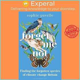Sách - Forget Me Not : Finding the forgotten species of climate-change Britain by Sophie Pavelle (UK edition, hardcover)