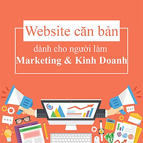 Khóa Học Website Căn Bản Dành Cho Người Làm Marketing Và Kinh Doanh