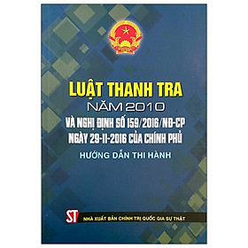 Luật Thanh Tra 2010 Và Nghị Định 159/2016/NĐ-CP Ngày 29/11/2016 Của Chính Phủ - Hướng Dẫn Thi Hành