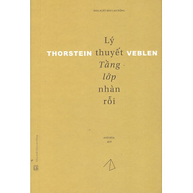 Thorstein Veblen - Lý thuyết tầng lớp nhàn rỗi - Lý Nhân