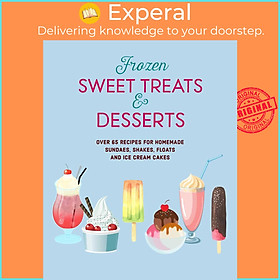 Sách - Frozen Sweet Treats & Desserts - Over 70 recipes for popsicl by Unknown (US edition, Hardcover Paper over boards)