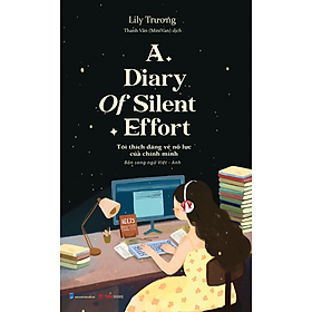 A Diary Of Silent Effort – Tôi Thích Dáng Vẻ Nỗ Lực Của Chính Mình - LiLy Trương – Phiên Bản Song Ngữ Việt Anh