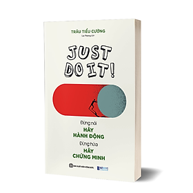 Sách - Just Do It: Đừng Nói Hãy Hành Động, Đừng Hứa Hãy Chứng Minh - MCBooks