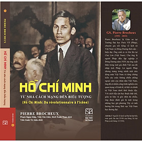 (Bìa mềm) HỒ CHÍ MINH - TỪ NHÀ CÁCH MẠNG ĐẾN BIỂU TƯỢNG - Pierre Brocheux - Phạm Ngọc Hiệp, Trần Văn Kiên, Ninh Xuân Thao dịch - NXB Đại học Sư phạm - Trần Minh