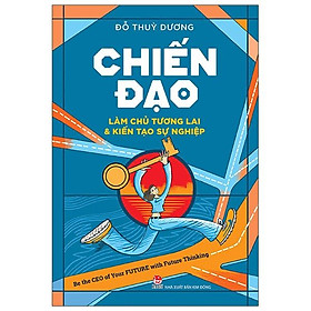 Chiến Đạo - Làm Chủ Tương Lai & Kiến Tạo Sự Nghiệp