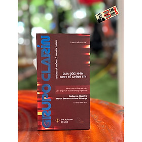 GRUPO CLARÍN - HÀNH TRÌNH TỪ BÁO XÃ LUẬN ĐẾN ÔNG TRÙM TRUYỀN THÔNG ARGENTINA - Những Gã Khổng Lồ Truyền Thông Qua Góc Nhìn Kinh Tế Chính Trị - Guillermo Mastrini, Martín Becerra, và Ana Bizberge - Lê Duy Nam dịch - Lyceum - NXB Đà Nẵng