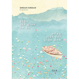 Sách - Giữa Thế Gian Ồn Ào Sống Một Đời Giản Đơn ( tặng kèm Bookmark Sáng tạo )