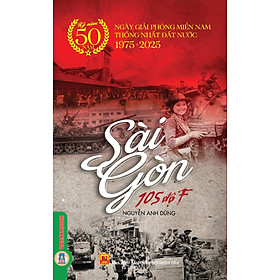 Hình ảnh Sài Gòn 105 Độ F - (Kỷ niệm 50 năm Ngày Giải phóng Miền Nam thống nhất đất nước 1945 - 2025)