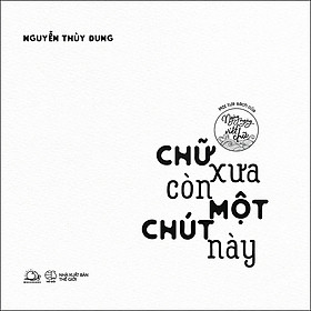 Hình ảnh Chữ Xưa Còn Một Chút Này (Tái Bản)