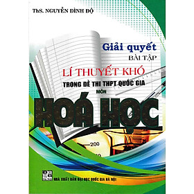 [Download Sách] Giải Quyết Bài Tập Lí Thuyết Khó Trong Đề Thi THPT Quốc Gia Môn Hóa Học 