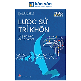 Sách - Lược Sử Trí Khôn - Từ Giun Biển Đến ChatGPT - Max Bennett