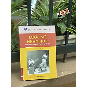 LƯỢC SỬ NHÂN HỌC (Brève histoire de l'anthropologie) - Florence Weber - Phạm Anh Tuấn dịch – NXB ĐHSP - Florence Scovel Shinn