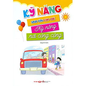 Kỹ Năng Sinh Tồn Cho Bé - Kỹ Năng Nơi Công Cộng