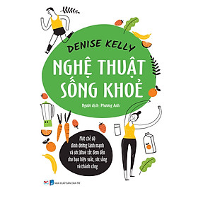 Download sách NGHỆ THUẬT SỐNG KHỎE - DENISE KELLY