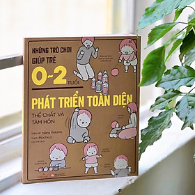 Sách - Những Trò Chơi Giúp Trẻ 0-2 Tuổi Phát Triển Toàn Diện Thể Chất Và Tâm Hồn