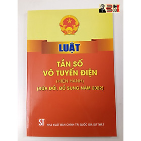 LUẬT TẦN SỐ VÔ TUYẾN ĐIỆN hiện hành Quốc Hội NXB Chính trị Quốc gia Sự