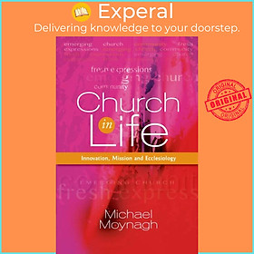 Sách - Church in Life - Innovation, Mission and Ecclesiology by Michael Moynagh (UK edition, paperback)