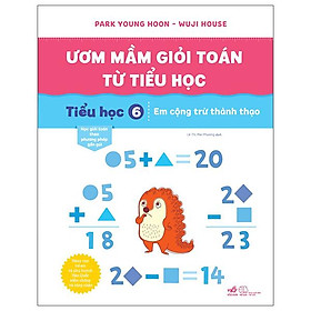 Ươm Mầm Giỏi Toán Từ Tiểu Học - Tiểu Học 6 - Em Cộng Trừ Thành Thạo