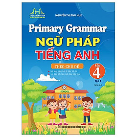 Primary Grammar - Ngữ Pháp Tiếng Anh Theo Chủ Đề Lớp 4 - Tập 1 (Tái Bản 2023)