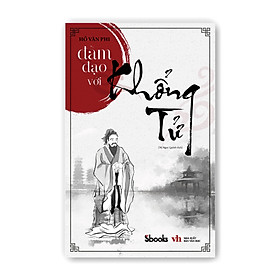 Hình ảnh ĐÀM ĐẠO VỚI KHỔNG TỬ - Hồ Văn Phi