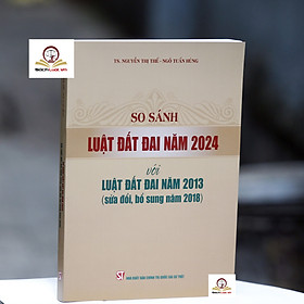 So sánh Luật Đất đai năm 2024 với Luật Đất đai năm 2013 (sửa đổi, bổ sung năm 2018)