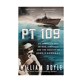 PT 109: An American Epic Of War, Survival, And The Destiny Of John F. Kennedy