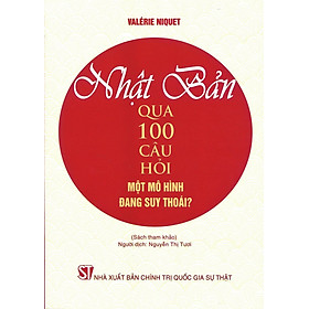 Nhật Bản Qua 100 Câu Hỏi: Một mô hình đang suy thoái? - Valérie Niquet - Nguyễn Thị Tươi dịch - (Bìa mềm)