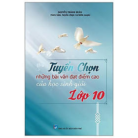 Hình ảnh Tuyển Chọn Những Bài Văn Đạt Điểm Cao Của Học Sinh Giỏi Lớp 10