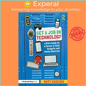 Sách - Get a Job in Technology - A Kid's Guide to a Career in Cool Gadgets and W by Matt Koceich (UK edition, paperback)