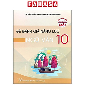 Đề Đánh Giá Năng Lực Ngữ Văn 10 (Theo Chương Trình Giáo Dục Phổ Thông Mới)