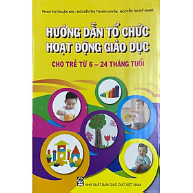 Hướng dẫn tổ chức hoạt động giáo dục cho trẻ từ 6 – 24 tháng tuổi (DT)