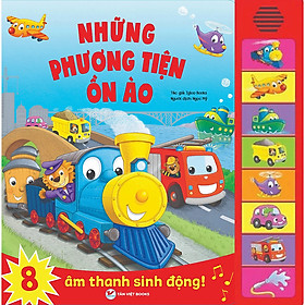 Những Phương Tiện Ồn Ào - Âm Thanh Quanh Bé - Sách Âm Thanh Tân Việt