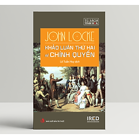 Khảo Luận Thứ Hai Về Chính Quyền (Two Treatises of Government) - John Locke - IRED Books