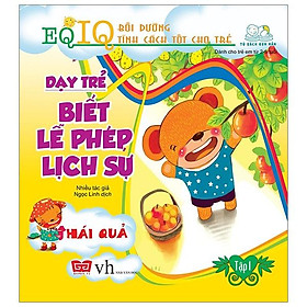 Sách Dạy Trẻ Biết Lễ Phép Lịch Sự 1 - Hái Quả (Tái Bản 2018)