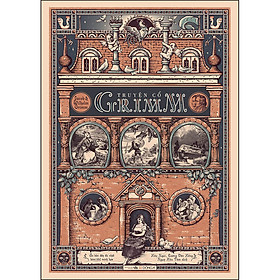 Truyện Cổ Grimm Ấn Bản Đầy Đủ Nhất Kèm 184 Minh Hoạ Của Philipp Grot