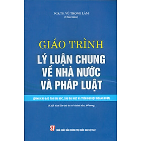 Giáo trình LÝ LUẬN CHUNG VỀ NHÀ NƯỚC VÀ PHÁP LUẬT Dùng Cho Đào Tạo Đại