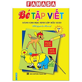 Sách - Bé Tập Viết - Tập 1 - Dành Cho Học Sinh Lớp Mẫu Giáo