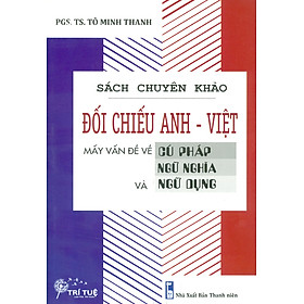 Đối Chiếu Anh - Việt Mấy Vấn Đề Về Cú Pháp, Ngữ Nghĩa Và Ngữ Dụng (Sách chuyên khảo)