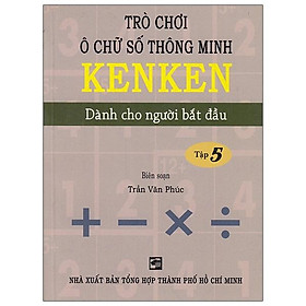 Trò Chơi Ô Chữ Số Thông Minh Kenken - Dành Cho Người Bắt Đầu (Tập 5)