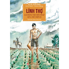 Kí Ức Kiều Bào: Lính Thợ - Lao Động Việt Đến Pháp Giữa Thế Chiến II - Linh Chi