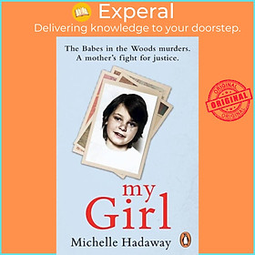 Sách - My Girl - The Babes in the Woods murders. A mother's fight for justic by Michelle Hadaway (UK edition, paperback)