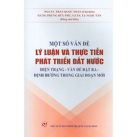 [Download Sách] Một Số Vấn Đề Lý Luận Và Thực Tiễn Phát Triển Đất Nước: Hiện Trạng - Vấn Đề Đặt Ra - Định Hướng Trong Giai Đoạn Mới