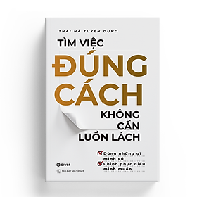 Sách Tìm Việc Đúng Cách, Không Cần Luồn Lách - Dùng Những Gì Mình Có, Chinh Phục Điều Mình Muốn