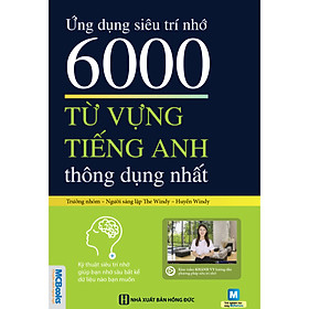 Ứng Dụng Siêu Trí Nhớ - 6000 Từ Vựng Tiếng Anh Thông Dụng Nhất (Tặng Thẻ Flashcard Động Từ Bất Quy Tắc Trong Tiếng Anh) (Học Kèm App: MCBooks Application)