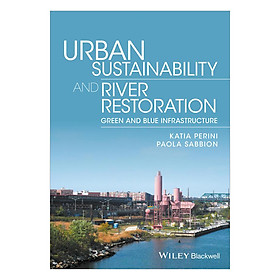 Download sách Urban Sustainability And River Restoration - Greenand Blue Infrastructure